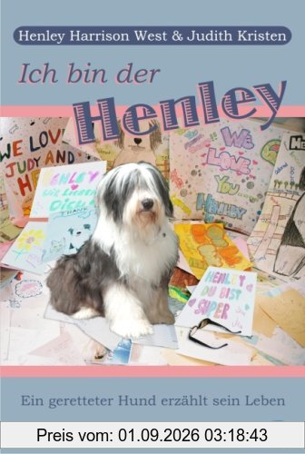 Ich bin der Henley: Ein geretteter Hund erzählt sein Leben