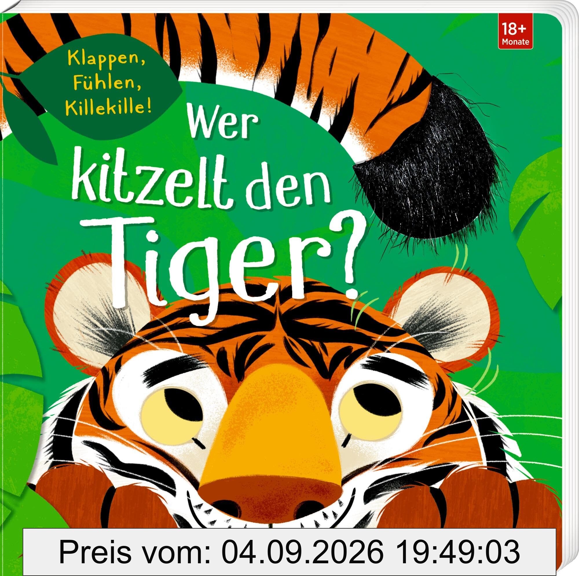 Wer kitzelt den Tiger?: Klappen, Fühlen, Killekille!: erster Ratespaß mit Klappen, Gucklöchern und Fühlelementen, ab 18 Monate (Fühlen und die Welt begreifen)