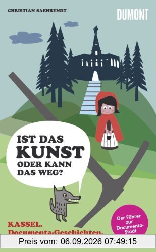 Kassel. Ist das Kunst - oder kann das weg? Documenta-Geschichten, Märchen und Mythen