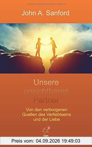 Unsere unsichtbaren Partner: Von den verborgenen Quellen des Verliebtseins und der Liebe