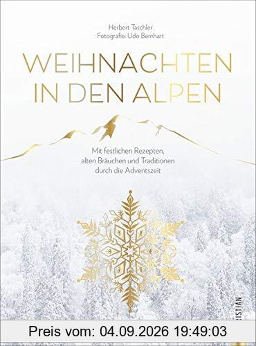 Christmas Kochbuch: Weihnachten in den Alpen. Mit festlichen Rezepten, alten Bräuchen und Traditionen durch die schönste Zeit des Jahres. Von Advent ... und Traditionen durch die Adventszeit