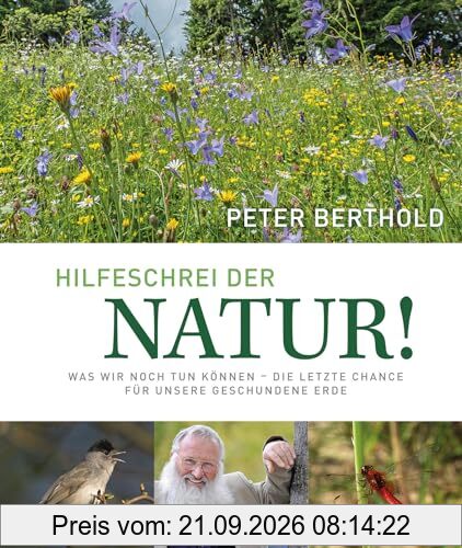 Bildband: Unsere Zukunft braucht Natur. Artenvielfalt: Die Garantie für unser Überleben: Was wir noch tun können – die letzte Chance für …