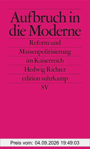 Aufbruch in die Moderne: Reform und Massenpolitisierung im Kaiserreich (edition suhrkamp)
