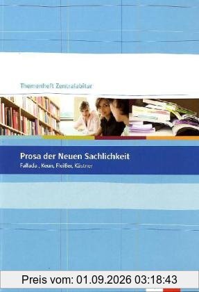 Prosa der Neuen Sachlichkeit: Fallada, Keun, Fleißer, Kästner. Themenheft Zentralabitur