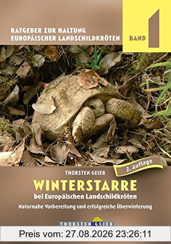 Winterstarre bei Europäischen Landschildkröten: Naturnahe Vorbereitung und erfolgreiche Überwinterung. Ratgeber zur Haltung Europäischer Landschildkröten, Band 1 (2. Auflage)