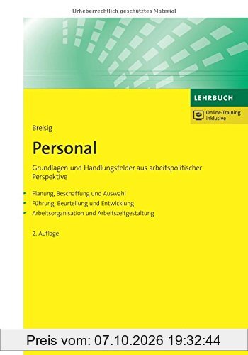 Personal: Grundlagen und Handlungsfelder aus arbeitspolitischer Perspektive. Planung, Beschaffung und Auswahl. Führung, Beurteilung und …