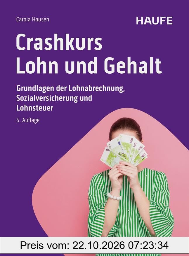 Crashkurs Lohn und Gehalt: Grundlagen der Lohnabrechnung, Sozialversicherung und Lohnsteuer (Haufe Fachbuch)
