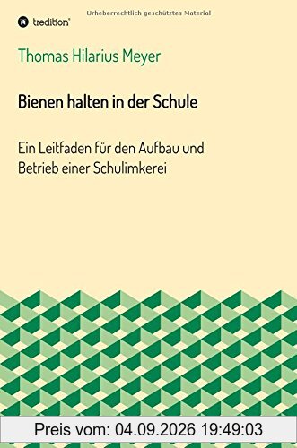 Bienen halten in der Schule: Ein Leitfaden für den Aufbau und Betrieb einer Schulimkerei