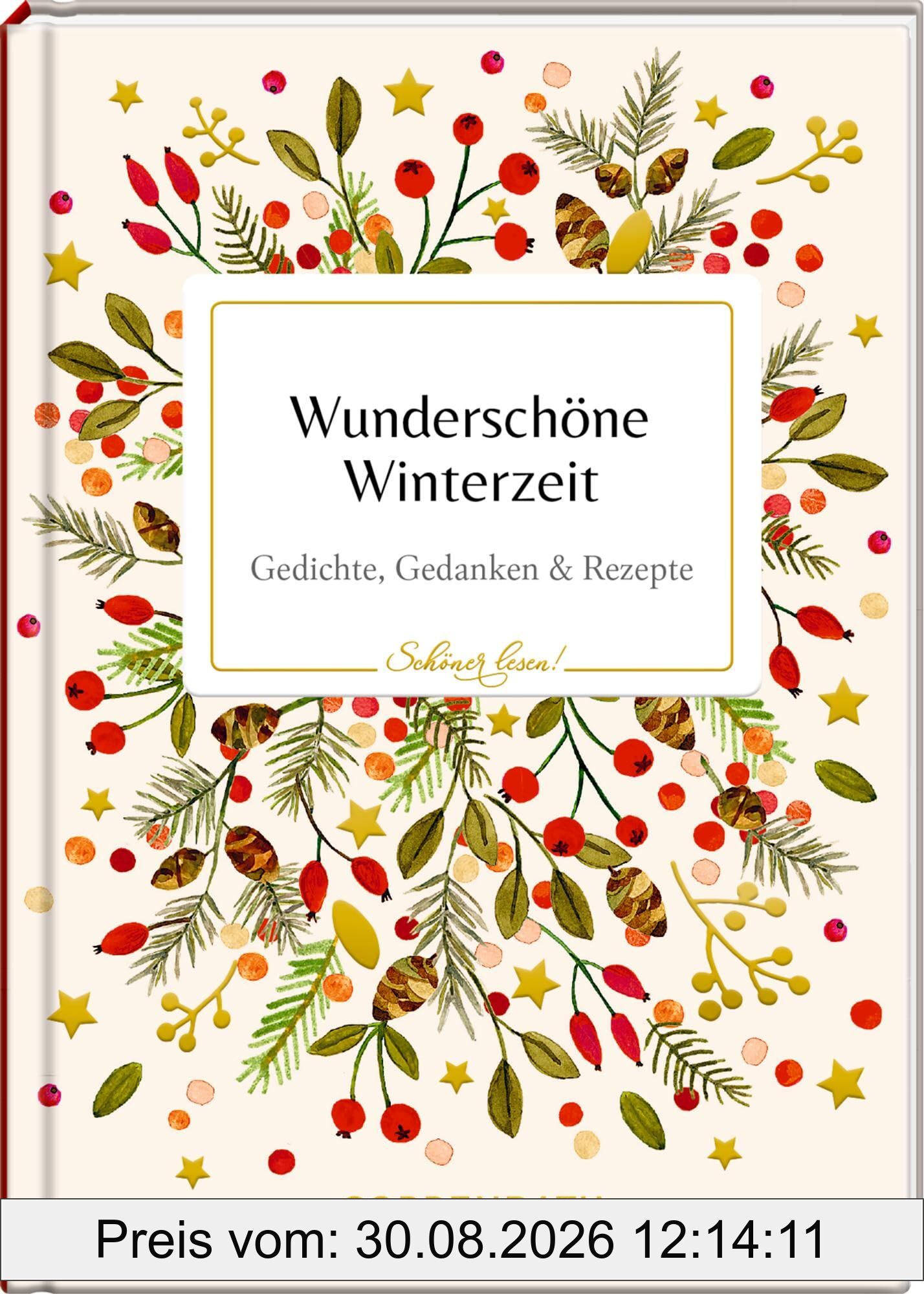 Wunderschöne Winterzeit: Gedichte, Gedanken & Rezepte: Ein hochwertiges Geschenk zu Weihnachten, mit Goldfolie und besonderem Covermaterial (Schöner lesen!, 51, Band 51)