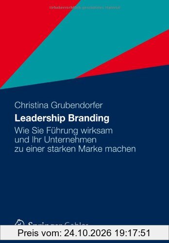 Leadership Branding: Wie Sie Führung wirksam und Ihr Unternehmen zu einer starken Marke machen