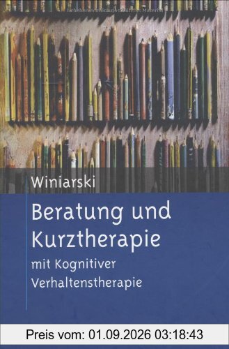 Beratung und Kurztherapie: mit Kognitiver Verhaltenstherapie