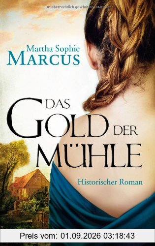 Das Gold der Mühle: Historischer Roman