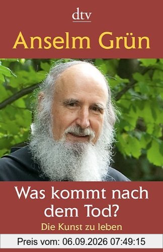 Was kommt nach dem Tod?: Die Kunst zu leben und zu sterben