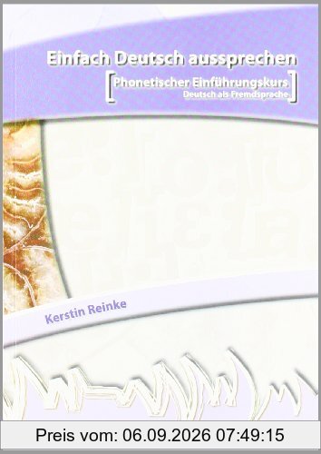 Einfach Deutsch aussprechen: Phonetischer Einführungskurs Deutsch als Fremdsprache