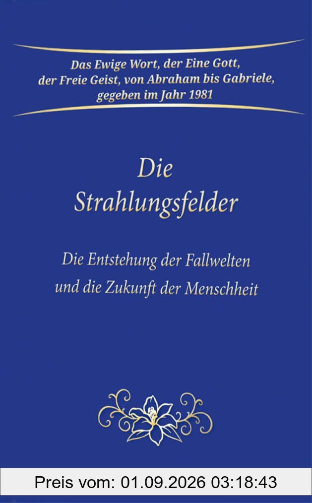 Die Strahlungsfelder: Die Entstehung der Fallwelten und die Zukunft der Menschheit