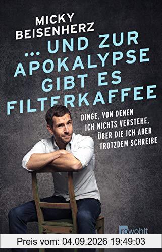 ... und zur Apokalypse gibt es Filterkaffee: Dinge, von denen ich nichts verstehe, über die ich aber trotzdem schreibe