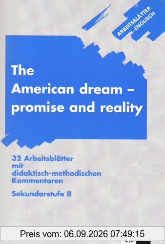 Arbeitsblätter Englisch: Arbeitsblätter The American dream - promise and reality: 32 Arbeitsblätter mit didaktisch-methodischen Kommentaren. Sekundarstufe 2