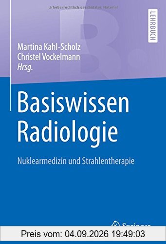 Basiswissen Radiologie: Nuklearmedizin und Strahlentherapie (Springer-Lehrbuch)