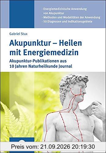 Akupunktur – Heilen mit Energiemedizin: Akupunktur-Publikationen aus 10 Jahren Naturheilkunde Journal