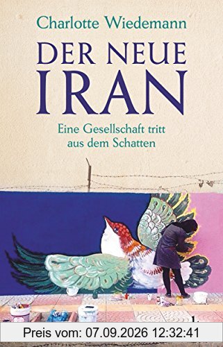 Charlotte Wiedemann Der Neue Iran, Eine Gesellschaft Tritt Aus Dem Schatten
