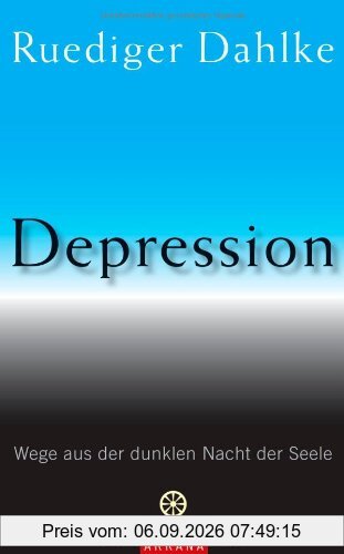 Depression: Wege aus der dunklen Nacht der Seele