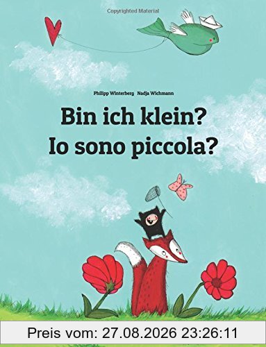 Bin ich klein? Io sono piccola?: Kinderbuch Deutsch-Italienisch (zweisprachig/bilingual)