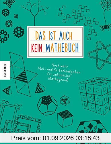 Das ist (auch) kein Mathebuch: Noch mehr Mal- und Kritzelaufgaben für zukünftige Mathegenies