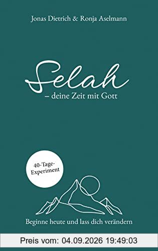 Selah - deine Zeit mit Gott: Beginne heute und lass dich verändern. 40-Tage-Experiment