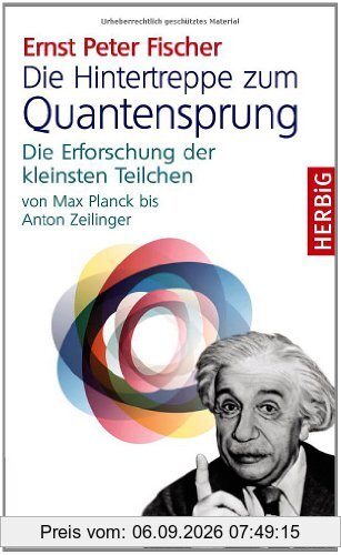 Die Hintertreppe zum Quantensprung: Die Erforschung der kleinsten Teilchen der Natur von Max Planck bis Anton Zeilinger