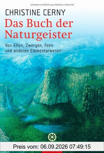 Das Buch der Naturgeister: Von Elfen, Zwergen, Feen und anderen Elementarwesen -