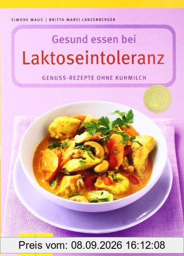 Laktoseintoleranz, Gesund essen bei: Genuss-Rezepte ohne Kuhmilch