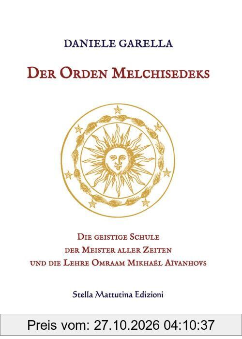 Der Orden Melchisedeks. Die geistige Schule der Meister aller Zeiten und die Lehre Omraam Mikhaël Aïvanhovs