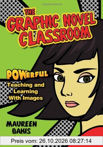 The Graphic Novel Classroom: POWerful Teaching and Learning With Images