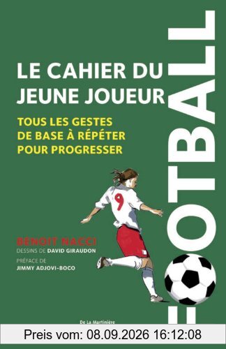 Football : le cahier du jeune joueur : tous les gestes de base à répéter pour progresser