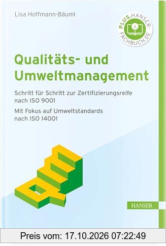 Qualitäts- und Umweltmanagement: Schritt für Schritt zur Zertifizierungsreife nach ISO 9001 Mit Fokus auf Umweltstandards nach ISO 14001