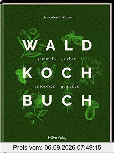 Das Wald-Kochbuch: sammeln - erleben - entdecken - genießen