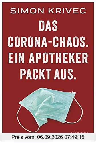 Das Corona-Chaos. Ein Apotheker packt aus.: Ein Apotheker packt aus über seinen Alltag in der Pandemie