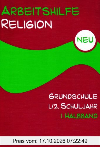 Arbeitshilfe Religion Grundschule NEU 1./2. Schuljahr: Im Auftrag der Religionspädagogischen Projektentwicklung in Baden und Württemberg …