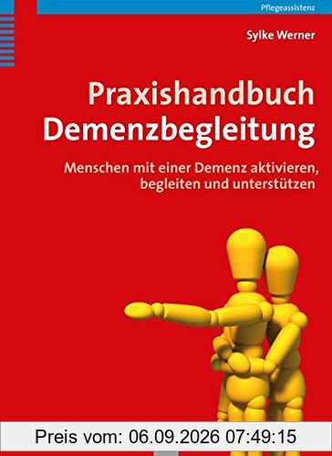 Praxishandbuch Demenzbegleitung: Menschen mit einer Demenz aktivieren, begleiten und unterstützen