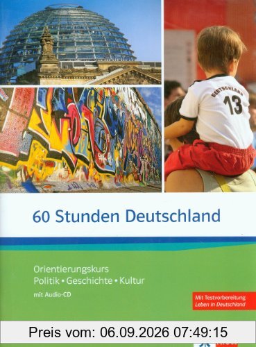 60 Stunden Deutschland: Orientierungskurs - Politik, Geschichte, Kultur mit Audio-CD