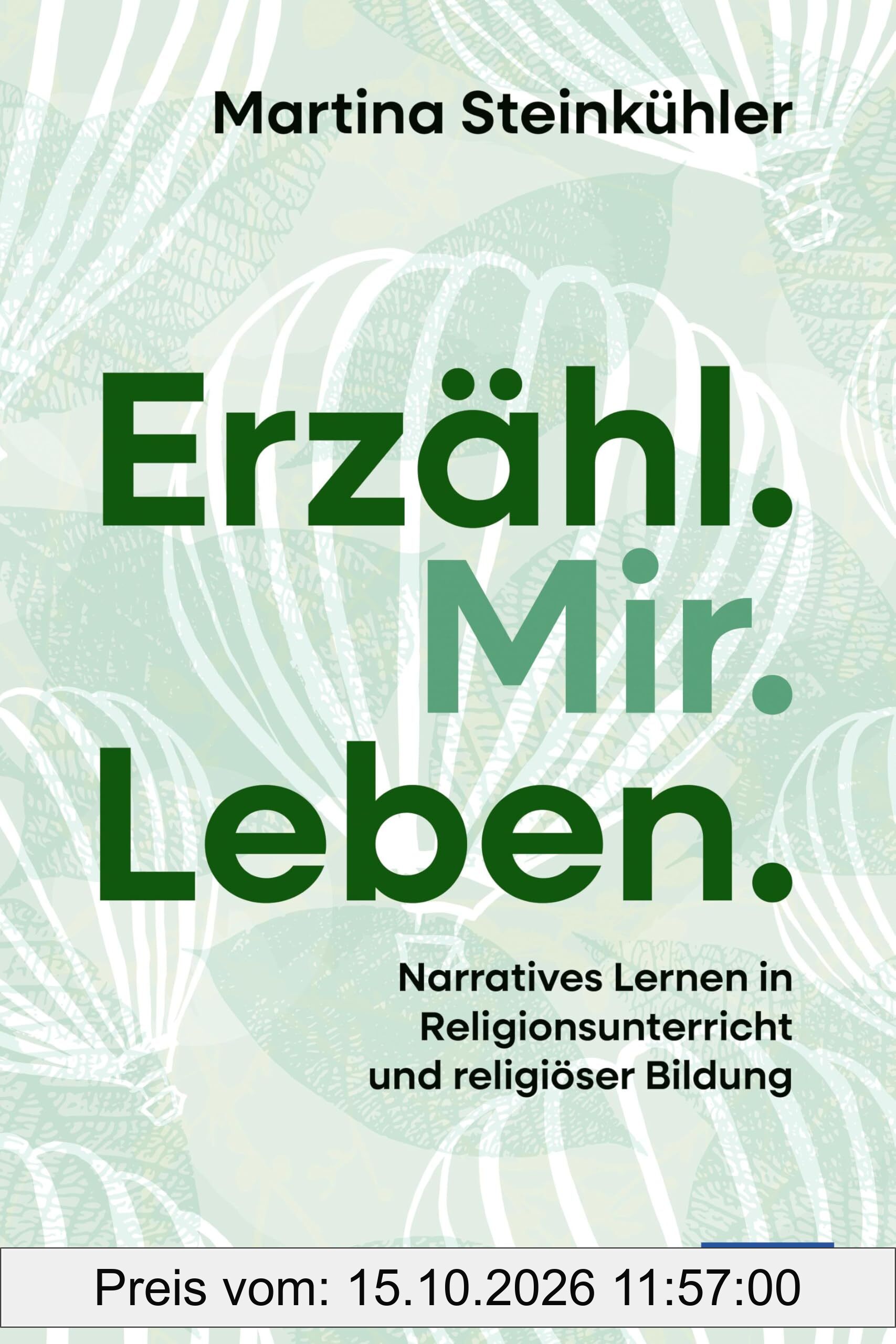 Erzähl.Mir.Leben.: Narratives Lernen in Religionsunterricht und religiöser Bildung