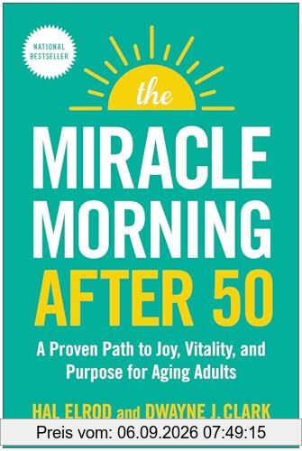 The Miracle Morning After 50: A Proven Path to Joy, Vitality, and Purpose for Aging Adults