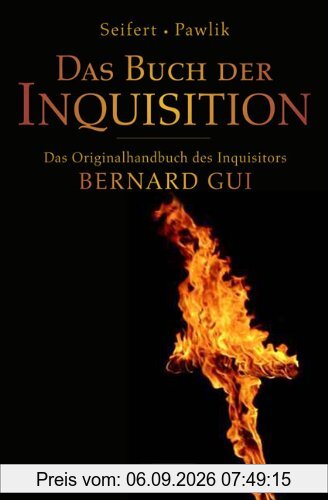 Das Buch der Inquisition: Das Originalhandbuch des Inquisitors Bernard Gui