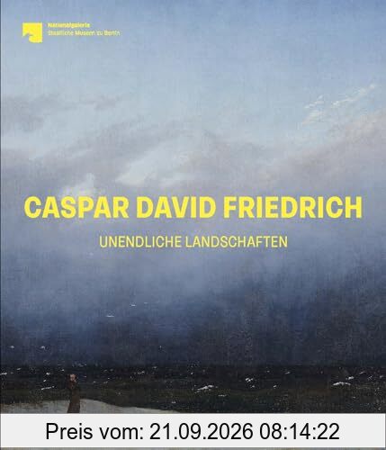 Caspar David Friedrich: Unendliche Landschaften