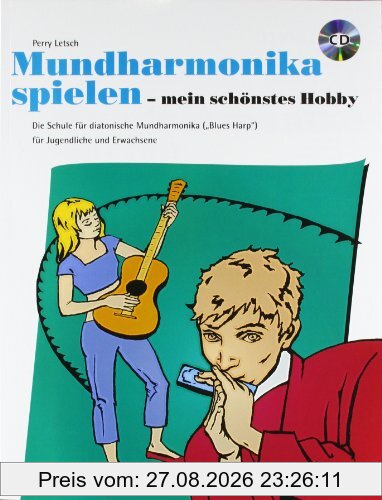 Mundharmonika spielen - mein schönstes Hobby: Die Schule für diatonische Mundharmonika (Blues Harp) für Jugendliche und Erwachsene. Mundharmonika ... Mundharmonika für Jugendliche und Erwachsene