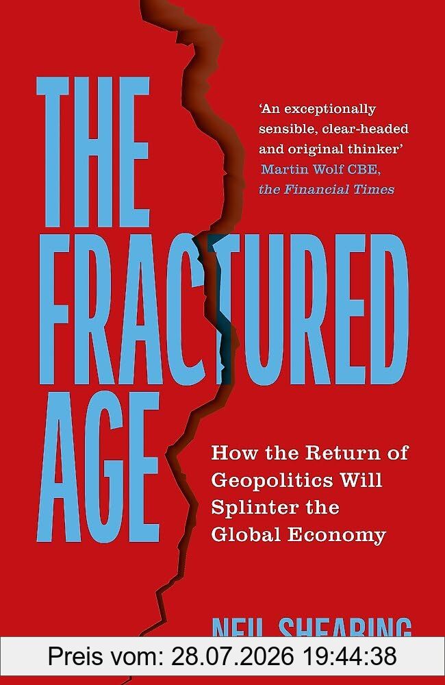 Neil Shearing The Fractured Age, How The Return Of Geopolitics Will Splinter The Global Economy