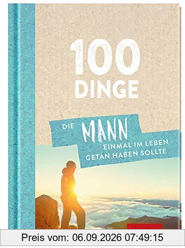 100 Dinge, die MANN einmal im Leben getan haben sollte