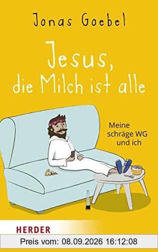 Jesus, die Milch ist alle: Meine schräge WG und ich