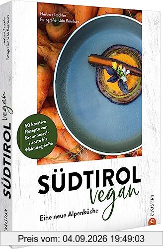 Kochbuch – Südtirol vegan: Eine neue Alpenküche. 60 vegane Rezepte von Brennnesselrisotto bis Walnussgranita.