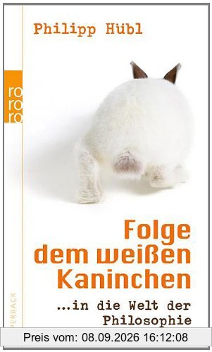 Folge dem weißen Kaninchen: ... in die Welt der Philosophie